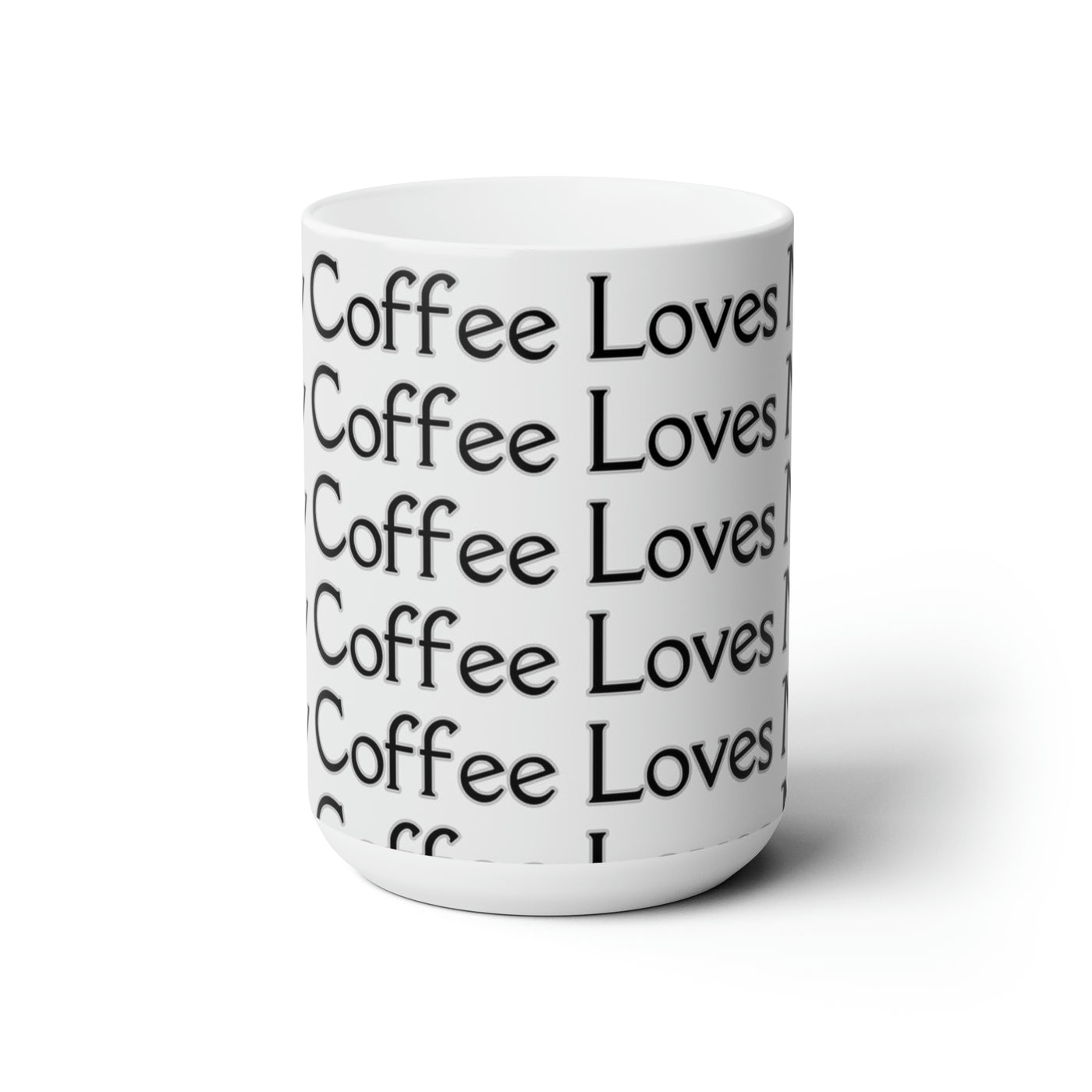 My Coffee Loves Me. Ceramic Mug 15oz - Home and Galaxy